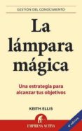 LA LAMPARA MAGICA: UNA ESTRATEGIA PARA ALCANZAR TUS OBJETIVOS di ELLIS, KEITH 