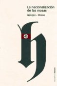 LA NACIONALIZACION DE LAS MASAS de MOSSE, GEORGE L. 
