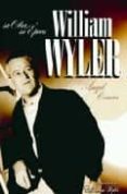 WILLIAM WYLER: SU OBRA, SU EPOCA de COMAS, ANGEL 