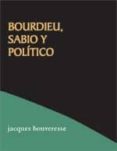 BOURDIEU: SABIO Y POLITICO di BOUVERESSE, JACQUES 