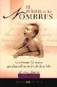 EL PODER DE LOS NOMBRES: LA VIBRACION DEL NOMBRE QUE ELIJAS INFLU IRA EN LA VIDA DE TU BEBE di GRIFFIN, GALATEA 