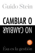 CAMBIAR O NO CAMBIAR: ESA ES LA GESTION de STEIN, GUIDO 