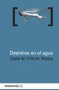 DESTELLOS EN EL AGUA di VILLOTA TOYOS, GABRIEL 