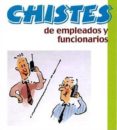CHISTES DE EMPLEADOS Y FUNCIONARIOS di VV.AA. 