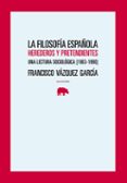 LA FILOSOFIA ESPAOLA: HEREDEROS Y PRETENDIENTES: UNA LECTURA SOC IOLOGICA (1963-1990) de VAZQUEZ GARCIA, FRANCISCO 