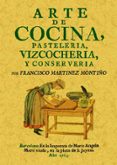 ARTE DE COCINA, PASTELERIA, BIZCOCHERIA Y CONSERVERIA (ED. FACSIM IL) di MARTINET MONTIO, FRANCISCO 