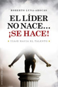 EL LIDER NO NACE SE HACE! de LUNA AROCAS, ROBERTO 