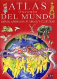ATLAS ILUSTRADO DEL MUNDO: PAISES, ANIMALES, PUEBLOS Y CULTURAS di BARSOTTI, ELEONORA 