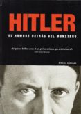 HITLER: EL HOMBRE DETRS DEL MONSTRUO de KERRIGAN, MICHAEL 