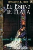 EL ESPINO DE PLATA: LA SAGA DE LA FRACTURA (LIBRO TRES) de FEIST, RAYMOND E. 