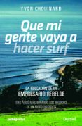 QUE MI GENTE VAYA A HACER SURF (2 ED.) di CHOUINARD, YVON 