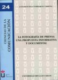 LA FOTOGRAFIA DE PRENSA, UNA PROPUESTA INFORMATIVA Y DOCUMENTAL (COL. CIENCIAS DE LA COMUNICACION 24) de TORREGROSA CARMONA, JUAN FRANCISCO 