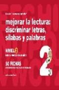 MEJORAR LA LECTURA 2 DISCRIMINAR LETRAS, SILABAS Y PALABRAS de JARQUE GARCIA, JESUS 