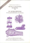 TECNICA E INGENIERA EN ESPAA VII. EL OCHOCIENTOS: DE LAS PROFUNDIDADES A LAS ALTURAS di SILVA SUAREZ, MANUEL 