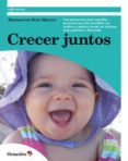 CRECER JUNTOS: UNA PROPUESTA PARA AQUELLAS PERSONAS QUE HAN DECID IDO SER MADRES de RIZO MARCOS, MONTSERRAT 
