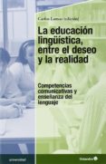 LA EDUCACION LINGUISTICA, ENTRE EL DESEO Y LA REALIDAD de LOMAS, CARLOS 