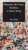 FILOSOFIA DEL CAOS: ESTETICA Y OTRAS ARTES de GALAN, ILIA 