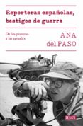 REPORTERAS ESPAOLAS, TESTIGOS DE GUERRA: DE LAS PIONERAS A LAS ACTUALES de PASO, ANA DEL 