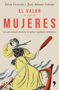 EL VALOR ES COSA DE MUJERES: LA APASIONANTE HISTORIA DE QUINCE ESPAOLAS INTREPIDAS de CASASOLA, SILVIA  CEBRIAN, JUAN ANTONIO 