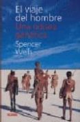 EL VIAJE DEL HOMBRE: UNA ODISEA GENETICA de WELLS, SPENCER 