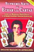 SUPREMO ARTE DE ECHAR LAS CARTAS (ED. ILUSTRADA): CON LA BARAJA E SPAOLA Y OTROS NAIPES TRADICIONALES di VV.AA. 