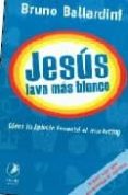 JESUS LAVA MAS BLANCO: COMO LA IGLESIA INVENTO EL MARKETING de BALLARDINI , BRUNO 