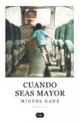 CUANDO SEAS MAYOR (EJEMPLAR FIRMADO POR EL AUTOR) de GANE, MIGUEL 