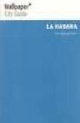 LA HABANA (WALLPAPER CITY GUIDES) di VV.AA. 