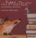 PIPPILOTECA??? UNA BIBLIOTECA MARAVILLOSA di VV.AA