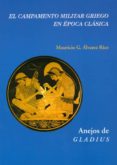 EL CAMPAMENTO MILITAR GRIEGO EN LA EPOCA CLASICA di ALVAREZ RICO, MAURICIO 