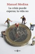 LA CRISIS PUEDE ESPERAR, LA VIDA NO de MEDINA, MANUEL 