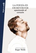 LA POESIA ES UN REVOLVER APUNTANDO AL CORAZON di WOLFE, ROGER 
