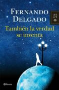 TAMBIEN LA VERDAD SE INVENTA de DELGADO, FERNANDO 