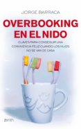 OVERBOOKING EN EL NIDO: CLAVES PARA CONSEGUIR UNA CONVIVENCIA FEL IZ CUANDO LOS HIJOS NO SE VAN DE CASA de BARRACA, JORGE 