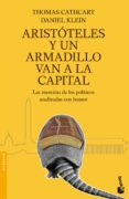 ARISTOTELES Y UN ARMADILLO VAN A LA CAPITAL: LAS MENTIRAS DE LOS POLITICOS ANALIZADAS CON HUMOR de CATHCART, THOMAS  KLEIN, DANIEL 