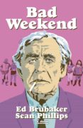 BAD WEEKEND di BRUBAKER, EDPHILLIPS, SEAN