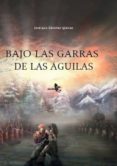 BAJO LAS GARRAS DE LAS GUILAS de SANCHEZ IGLESIAS, JOSE LUIS 
