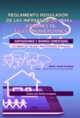 REGLAMENTO REGULADOR DE LAS INFRAESTRUCTURAS COMUNES DE TELECOMUN ICACIONES di SENDIN ESCALONA, ALBERTO 