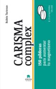 CARISMA COMPLEX: 150 PILDORAS PARA ENRIQUECER TU MAGNETISMO PERSO NAL Y PROFESIONAL di TURIENZO, RUBEN   TURIENZO, RUBEN 