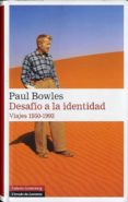 DESAFIO A LA IDENTIDAD: VIAJES 1950-1993 de BOWLES, PAUL 