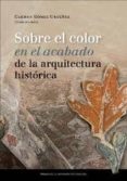 SOBRE EL COLOR EN EL ACABADO DE LA ARQUITECTURA di GOMEZ URDAEZ, CARMEN 