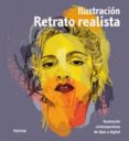 RETRATO REALISTA: ILUSTRACION CONTEMPORANEA DE LAPIZ A DIGITAL di VV.AA. 