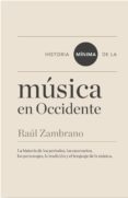 HISTORIA MNIMA DE DE LA MSICA EN OCCIDENTE de ZAMBRANO, RAUL 
