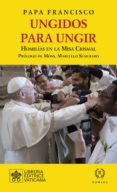 UNGIDOS PARA UNGIR: HOMILIAS EN LAS MISAS CRISMALES di BERGOGLIO, JORGE MARIO 