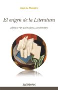 EL ORIGEN DE LA LITERATURA: COMO Y POR QUE NACIO LA LITERATURA? de MAESTRO, JESUS G. 