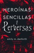 HEROINAS SENCILLAS Y PERVERSAS di DANFORTH, EMILY M. 