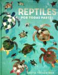 REPTILES POR TODAS PARTES di BEDOYERE, CAMILLA DE LA 