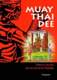 MUAY THAI DEE: HISTORIA Y TECNICAS DEL ARTE MARCIAL DE THAILANDIA di MONGKSAN 