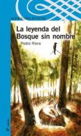 LA LEYENDA DEL BOSQUE SIN NOMBRE de RIERA, PEDRO 
