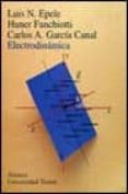 ELECTRODINAMICA de EPELE, LUIS N.  FANCHIOTTI, HUNER  GARCIA CANAL, CARLOS A. 